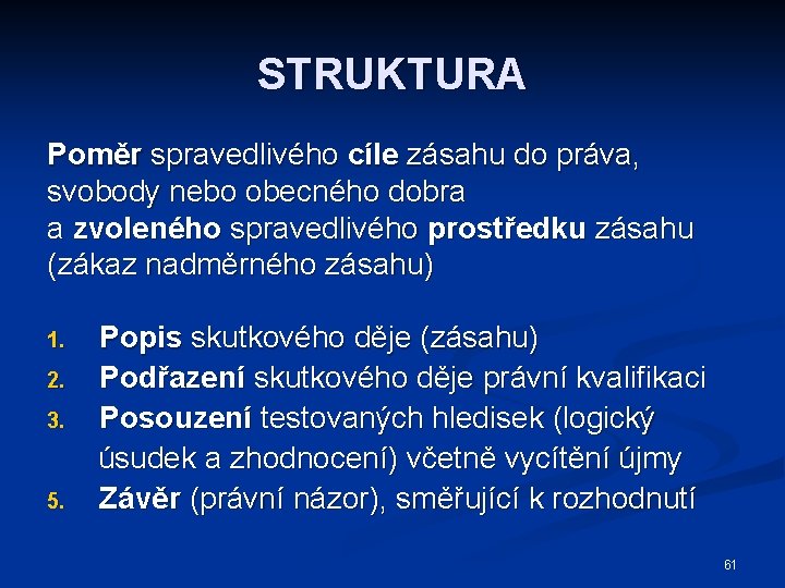 STRUKTURA Poměr spravedlivého cíle zásahu do práva, svobody nebo obecného dobra a zvoleného spravedlivého