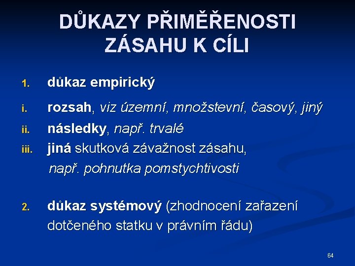 DŮKAZY PŘIMĚŘENOSTI ZÁSAHU K CÍLI 1. důkaz empirický i. rozsah, viz územní, množstevní, časový,