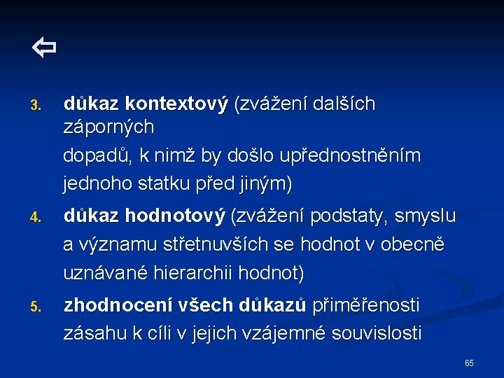  3. důkaz kontextový (zvážení dalších záporných dopadů, k nimž by došlo upřednostněním jednoho