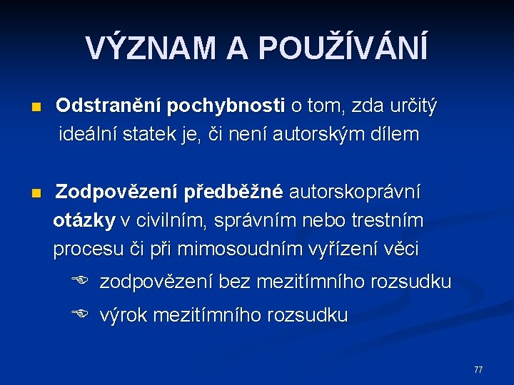 VÝZNAM A POUŽÍVÁNÍ n Odstranění pochybnosti o tom, zda určitý ideální statek je, či