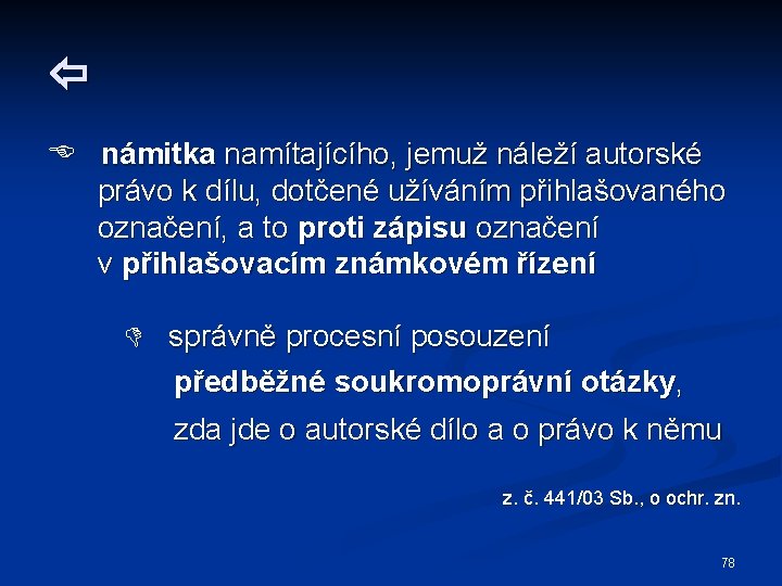  námitka namítajícího, jemuž náleží autorské právo k dílu, dotčené užíváním přihlašovaného označení, a