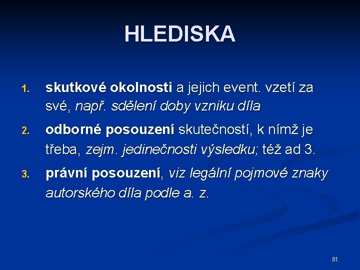 HLEDISKA 1. skutkové okolnosti a jejich event. vzetí za své, např. sdělení doby vzniku