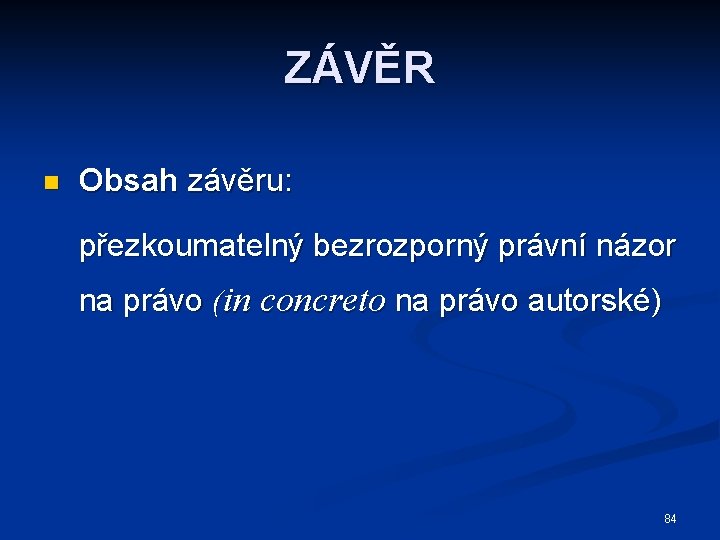 ZÁVĚR n Obsah závěru: přezkoumatelný bezrozporný právní názor na právo (in concreto na právo