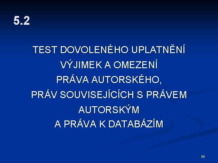 5. 2 TEST DOVOLENÉHO UPLATNĚNÍ VÝJIMEK A OMEZENÍ PRÁVA AUTORSKÉHO, PRÁV SOUVISEJÍCÍCH S PRÁVEM