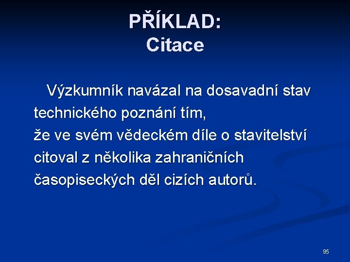 PŘÍKLAD: Citace Výzkumník navázal na dosavadní stav technického poznání tím, že ve svém vědeckém