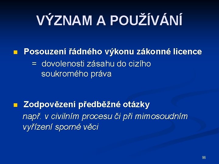 VÝZNAM A POUŽÍVÁNÍ n Posouzení řádného výkonu zákonné licence = dovolenosti zásahu do cizího