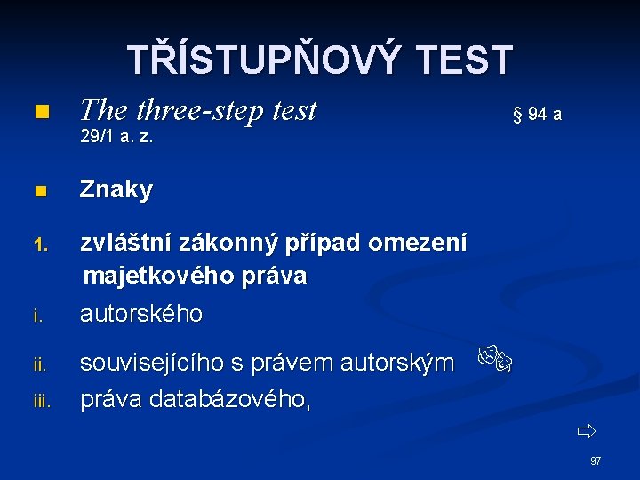 TŘÍSTUPŇOVÝ TEST n The three-step test § 94 a 29/1 a. z. n Znaky