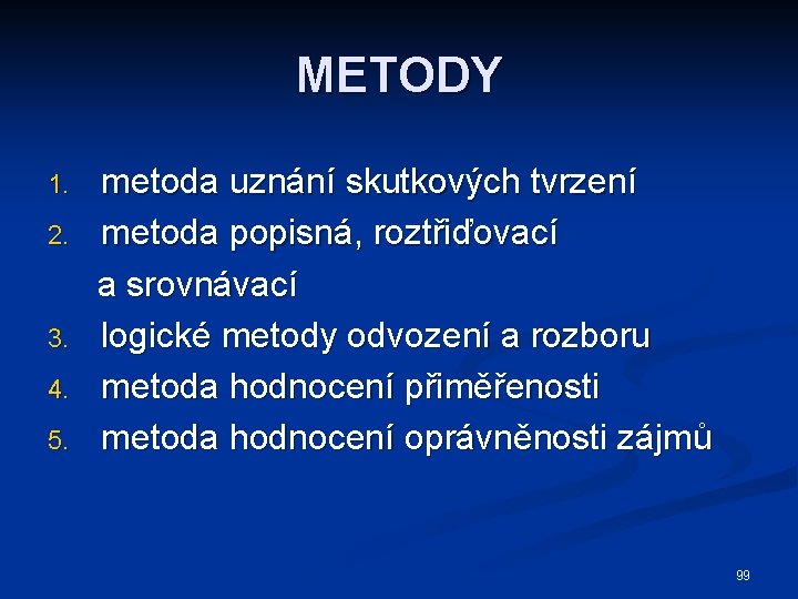 METODY 1. 2. 3. 4. 5. metoda uznání skutkových tvrzení metoda popisná, roztřiďovací a