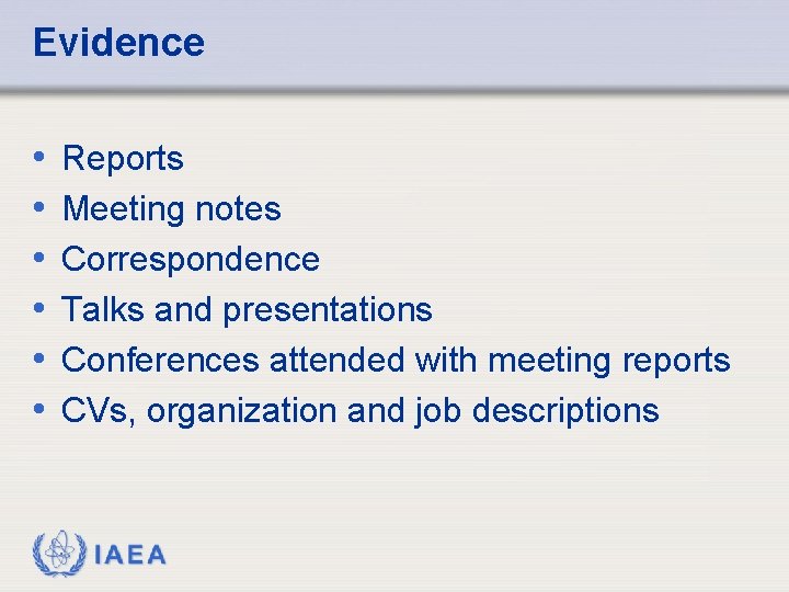 Evidence • • • Reports Meeting notes Correspondence Talks and presentations Conferences attended with