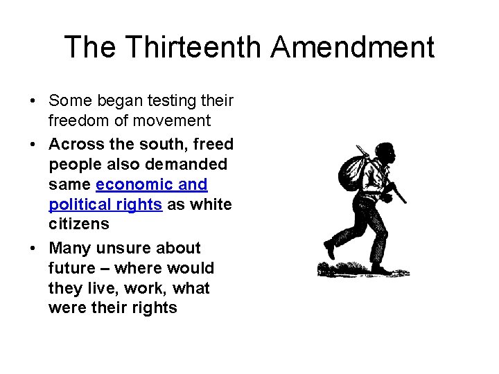 The Thirteenth Amendment • Some began testing their freedom of movement • Across the