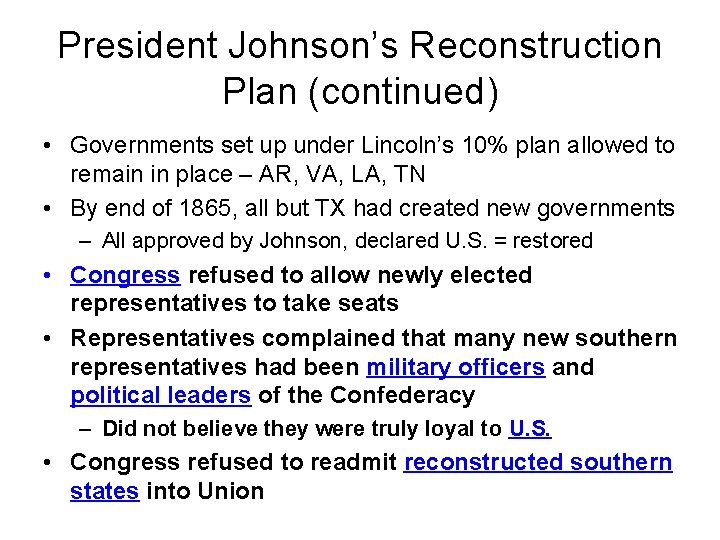 President Johnson’s Reconstruction Plan (continued) • Governments set up under Lincoln’s 10% plan allowed