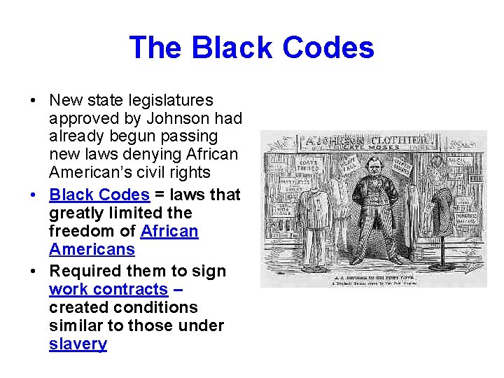 The Black Codes • New state legislatures approved by Johnson had already begun passing