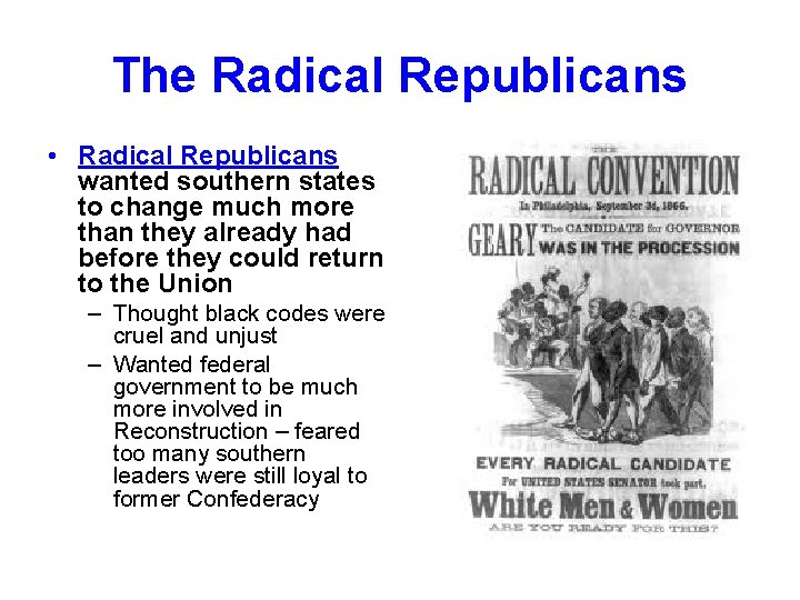 The Radical Republicans • Radical Republicans wanted southern states to change much more than