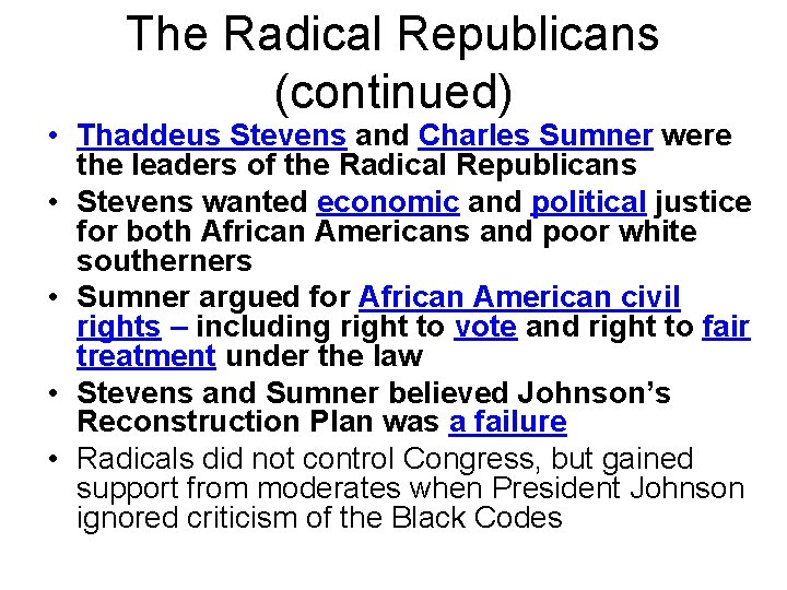The Radical Republicans (continued) • Thaddeus Stevens and Charles Sumner were the leaders of