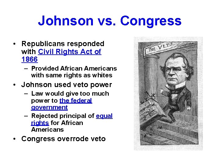 Johnson vs. Congress • Republicans responded with Civil Rights Act of 1866 – Provided