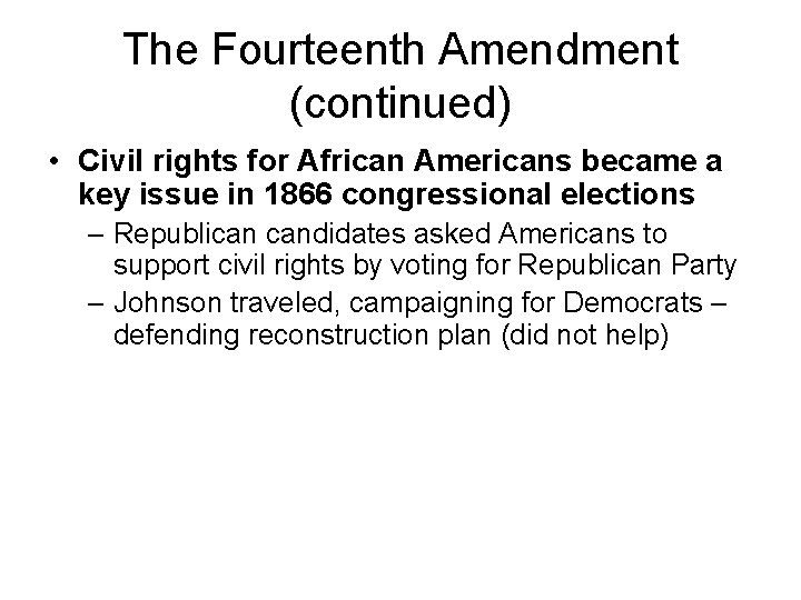 The Fourteenth Amendment (continued) • Civil rights for African Americans became a key issue