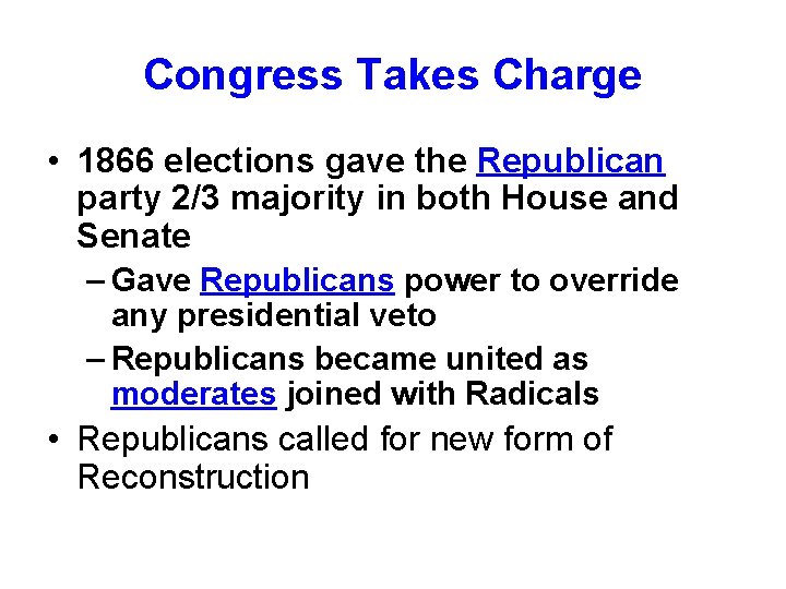 Congress Takes Charge • 1866 elections gave the Republican party 2/3 majority in both