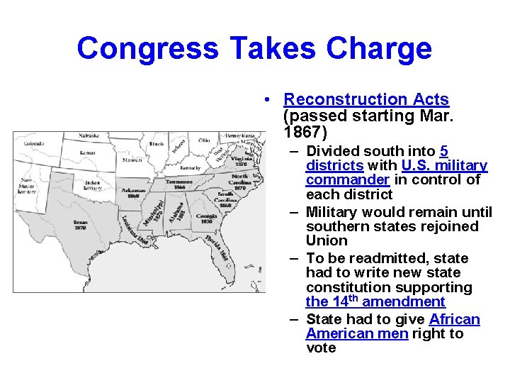 Congress Takes Charge • Reconstruction Acts (passed starting Mar. 1867) – Divided south into