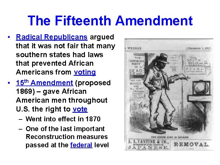 The Fifteenth Amendment • Radical Republicans argued that it was not fair that many
