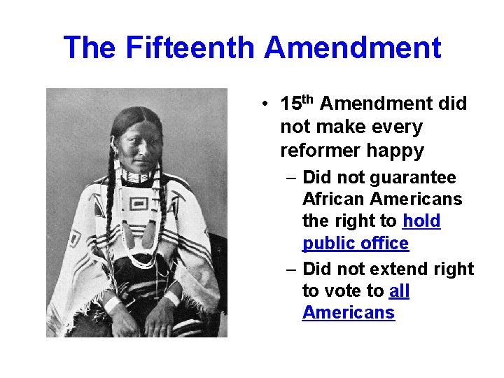 The Fifteenth Amendment • 15 th Amendment did not make every reformer happy –