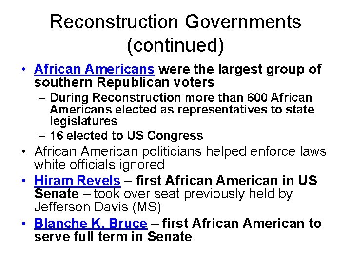 Reconstruction Governments (continued) • African Americans were the largest group of southern Republican voters
