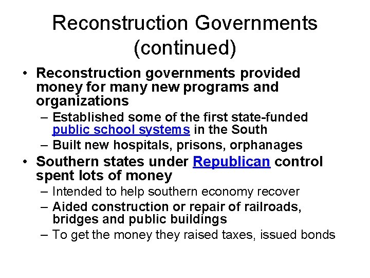 Reconstruction Governments (continued) • Reconstruction governments provided money for many new programs and organizations