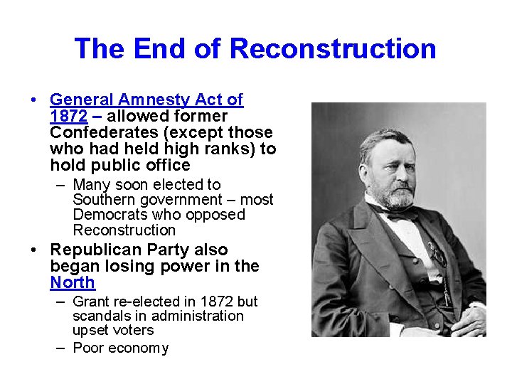 The End of Reconstruction • General Amnesty Act of 1872 – allowed former Confederates