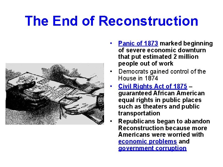 The End of Reconstruction • Panic of 1873 marked beginning of severe economic downturn