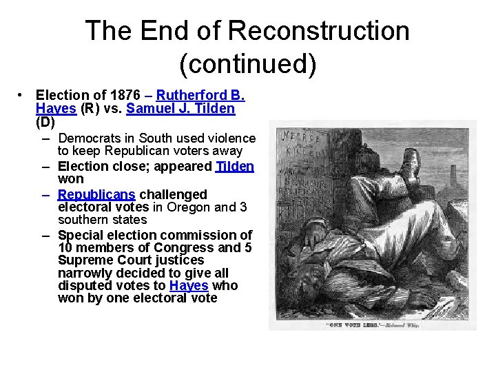 The End of Reconstruction (continued) • Election of 1876 – Rutherford B. Hayes (R)