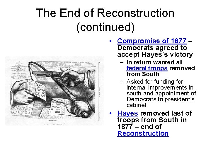 The End of Reconstruction (continued) • Compromise of 1877 – Democrats agreed to accept