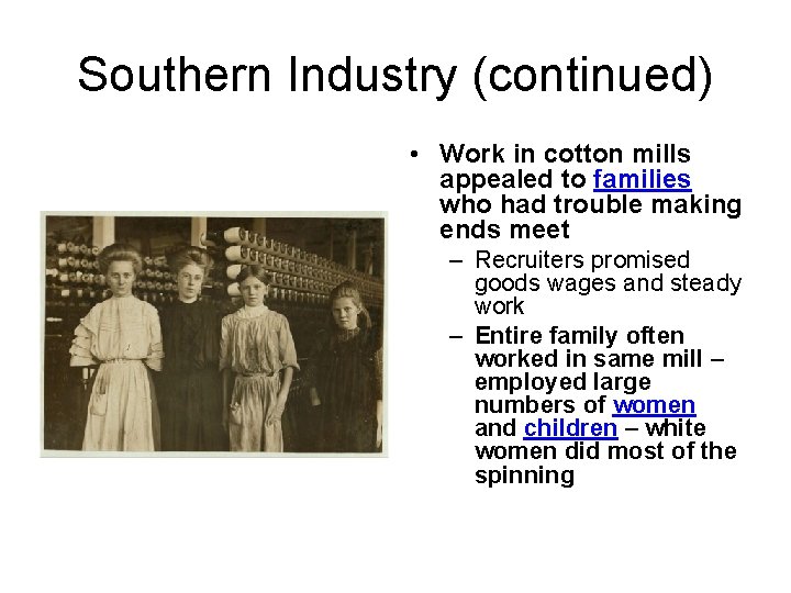 Southern Industry (continued) • Work in cotton mills appealed to families who had trouble