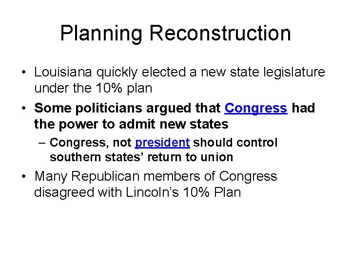 Planning Reconstruction • Louisiana quickly elected a new state legislature under the 10% plan