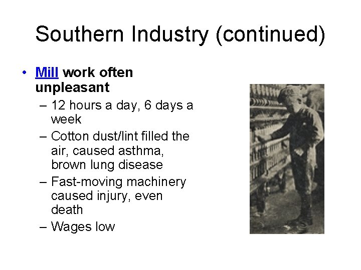 Southern Industry (continued) • Mill work often unpleasant – 12 hours a day, 6