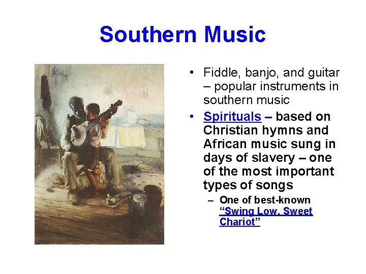 Southern Music • Fiddle, banjo, and guitar – popular instruments in southern music •