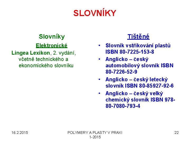 SLOVNÍKY Slovníky Tištěné Elektronické Lingea Lexikon, 2. vydání, včetně technického a ekonomického slovníku 16.