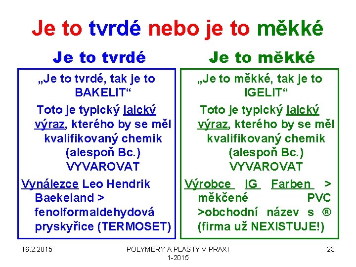 Je to tvrdé nebo je to měkké Je to tvrdé Je to měkké „Je