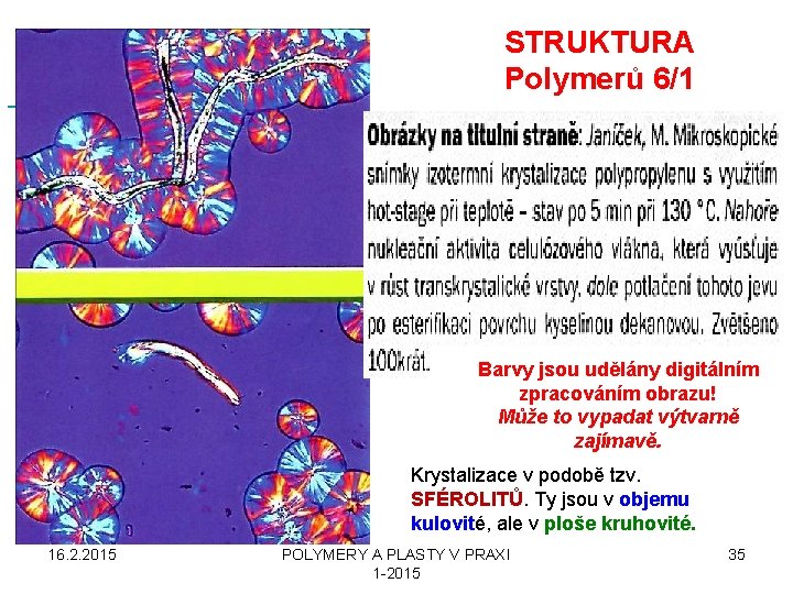  STRUKTURA Polymerů 6/1 Barvy jsou udělány digitálním zpracováním obrazu! Může to vypadat výtvarně