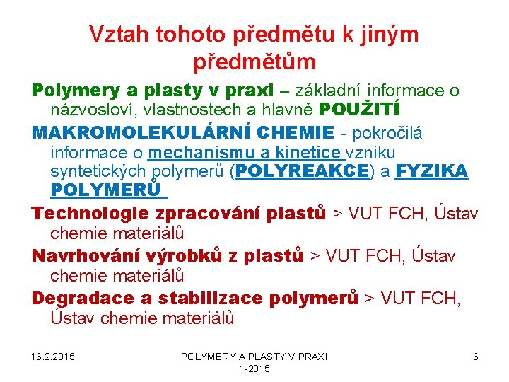 Vztah tohoto předmětu k jiným předmětům Polymery a plasty v praxi – základní informace