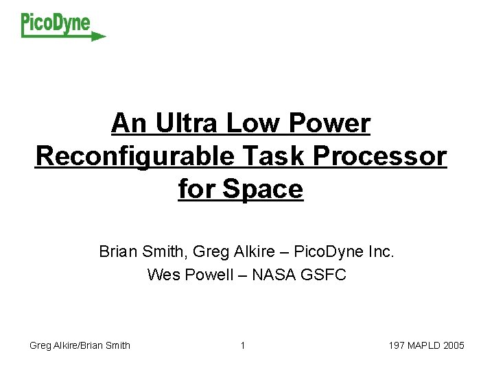 An Ultra Low Power Reconfigurable Task Processor for Space Brian Smith, Greg Alkire –