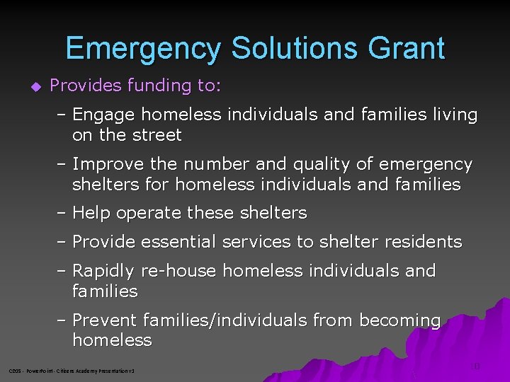 Emergency Solutions Grant u Provides funding to: – Engage homeless individuals and families living