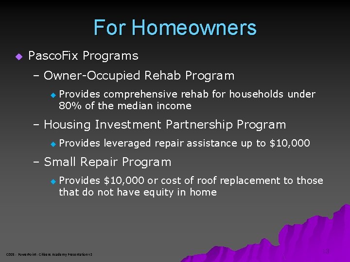 For Homeowners u Pasco. Fix Programs – Owner-Occupied Rehab Program u Provides comprehensive rehab