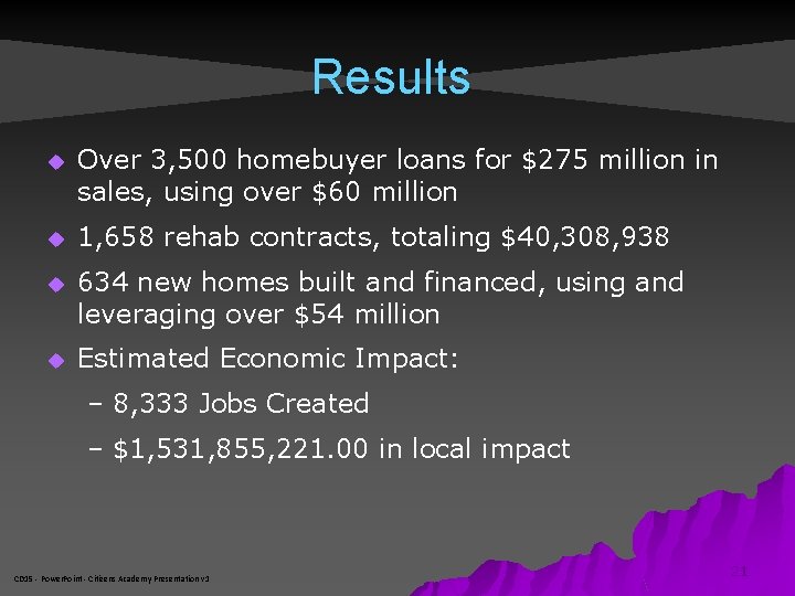 Results u Over 3, 500 homebuyer loans for $275 million in sales, using over