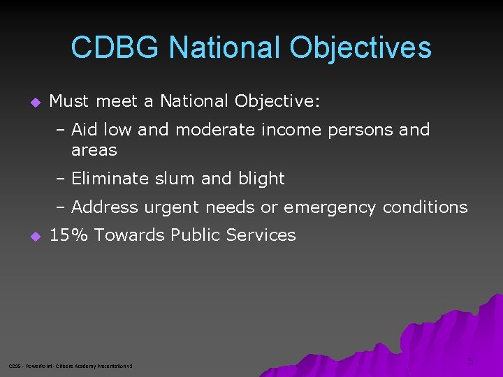 CDBG National Objectives u Must meet a National Objective: – Aid low and moderate