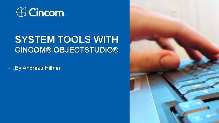 SYSTEM TOOLS WITH CINCOM® OBJECTSTUDIO® By Andreas Hiltner 