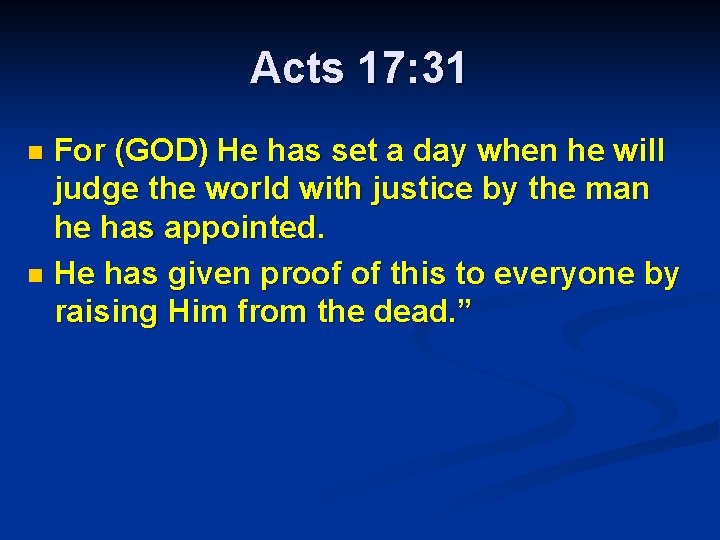 Acts 17: 31 For (GOD) He has set a day when he will judge