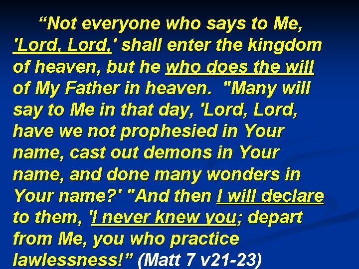 “Not everyone who says to Me, 'Lord, ' shall enter the kingdom of heaven, “Not everyone who says to Me, 'Lord, ' shall enter the kingdom of heaven,