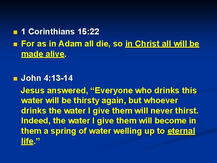 1 Corinthians 15: 22 For as in Adam all die, so in Christ all