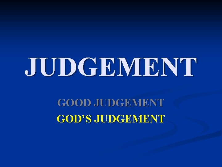 JUDGEMENT GOOD JUDGEMENT GOD’S JUDGEMENT 