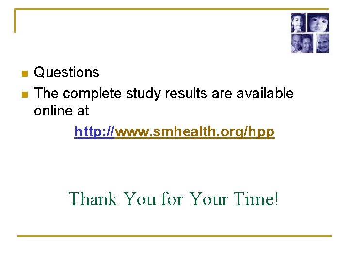 n n Questions The complete study results are available online at http: //www. smhealth.