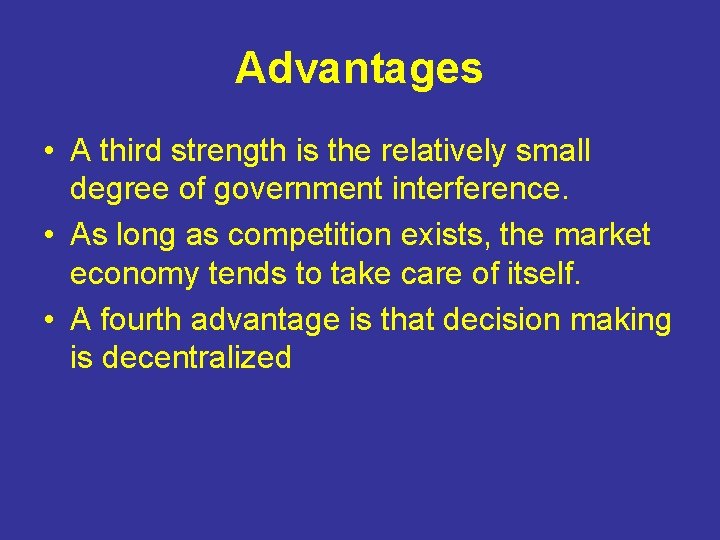 Advantages • A third strength is the relatively small degree of government interference. •